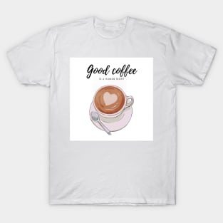 Good coffee is a human right T-Shirt